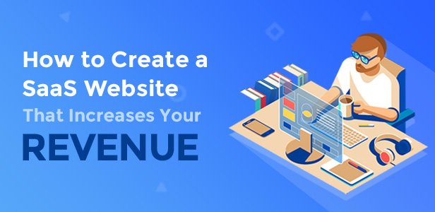 How to Create a SaaS Website That Increases Your Revenue