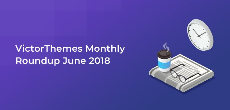 VictorThemes WordPress News and Design Roundup June 2018