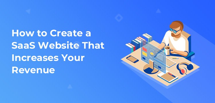 How to Create a SaaS Website That Increases Your Revenue