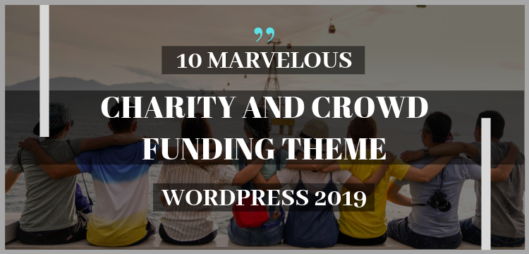 10 Marvelous CrowdFunding And Charity WordPress Theme 2019