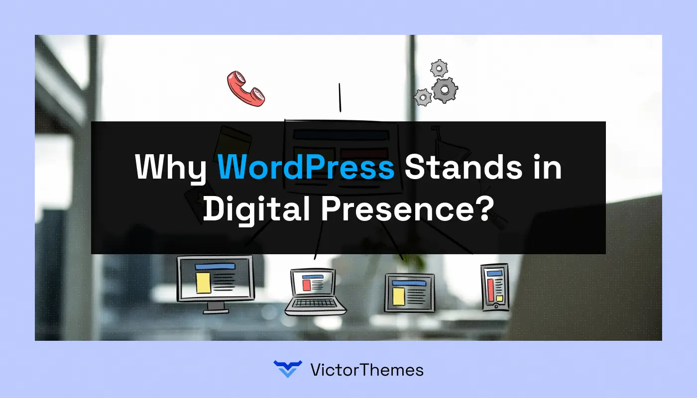 Why WordPress Stands in Digital Presence?